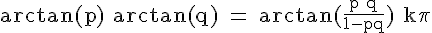 4$\rm arctan(p)+arctan(q) = arctan(\frac{p+q}{1-pq})+k\pi