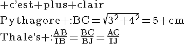 4$\rm c^,est plus clair\\Pythagore :BC=\sqrt{3^2+4^2}=5 cm\\Thale^,s :\frac{AB}{IB}=\frac{BC}{BJ}=\frac{AC}{IJ}