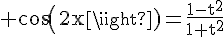4$\rm cos(2x)=\frac{1-t^{2}}{1+t^{2}}