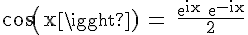 4$\rm cos(x) = \frac{e^{ix}+e^{-ix}}{2}