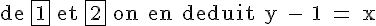 4$\rm de \fbox{1} et \fbox{2} on en deduit y - 1 = x