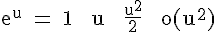 4$\rm e^{u} = 1 + u + \frac{u^2}{2} + o(u^2)