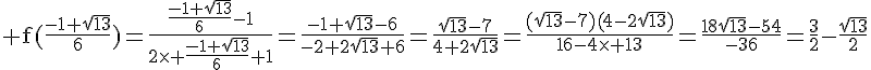 4$\rm f(\frac{-1+\sqrt{13}}{6})=\frac{\frac{-1+\sqrt{13}}{6}-1}{2\times \frac{-1+\sqrt{13}}{6}+1}=\frac{-1+\sqrt{13}-6}{-2+2\sqrt{13}+6}=\frac{\sqrt{13}-7}{4+2\sqrt{13}}=\frac{(\sqrt{13}-7)(4-2\sqrt{13})}{16-4\times 13}=\frac{18\sqrt{13}-54}{-36}=\frac{3}{2}-\frac{\sqrt{13}}{2}
