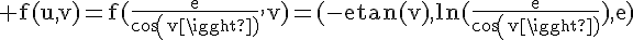 4$\rm f(u,v)=f(\frac{e}{cos(v)},v)=(-etan(v),ln(\frac{e}{cos(v)}),e)