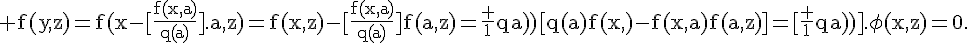 4$\rm f(y,z)=f(x-[\fr{f(x,a)}{q(a)}].a,z)=f(x,z)-[\fr{f(x,a)}{q(a)}]f(a,z)=\fr 1{q(a)}[q(a)f(x,)-f(x,a)f(a,z)]=[\fr 1{q(a)}].\phi(x,z)=0.