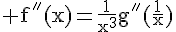 4$\rm f^{''}(x)=\frac{1}{x^3}g^{''}(\frac{1}{x})
