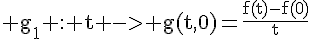 4$\rm g_1 : t -> g(t,0)=\frac{f(t)-f(0)}{t}