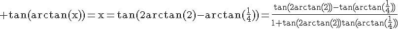 4$\rm tan(arctan(x))=x=tan(2arctan(2)-arctan(\frac{1}{4}))=\frac{tan(2arctan(2))-tan(arctan(\frac{1}{4}))}{1+tan(2arctan(2))tan(arctan(\frac{1}{4}))