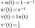 4$\rm u(t)=1-e^{-t}\\u'(t)=e^{-t}\\v(t)=ln(t)\\v'(t)=\frac{1}{t}