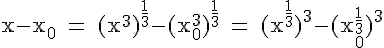 4$\rm x-x_0 = (x^3)^{\frac{1}{3}}-(x_0^3)^{\frac{1}{3}} = (x^{\frac{1}{3}})^3-(x_0^{\frac{1}{3}})^3