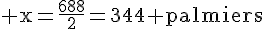 4$\rm x=\frac{688}{2}=344 palmiers