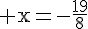 4$\rm x=-\frac{19}{8}