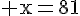 4$\rm x=81