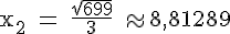 4$\rm x_2 = \frac{\sqrt{699}}{3} \approx 8,81289