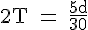 4$\rm2T = \frac{5d}{30}