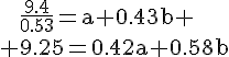 4$\rm~~~~\frac{9.4}{0.53}=a+0.43b \\ 9.25=0.42a+0.58b