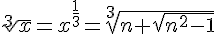 4$\sqrt[3]{x}=x^{\frac{1}{3}}=\sqrt[3]{n+\sqrt{n^2-1}