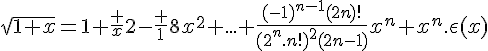 4$\sqrt{1+x}=1+\fr x2-\fr 18x^2+...+\fr{(-1)^{n-1}(2n)!}{(2^n.n!)^2(2n-1)}x^n+x^n.\epsilon(x)