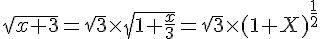 4$\sqrt{x+3}=\sqrt{3}\times\sqrt{1+\frac{x}{3}}=\sqrt{3}\times(1+X)^{\frac{1}{2}}