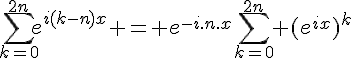 4$\sum_{k=0}^{2n}e^{i(k-n)x} = e^{-i.n.x}\sum_{k=0}^{2n} (e^{ix})^k