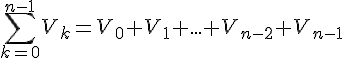 4$\sum_{k=0}^{n-1}V_k=V_0+V_1+...+V_{n-2}+V_{n-1}