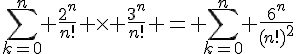 4$\sum_{k=0}^n \frac{2^n}{n!} \times \frac{3^n}{n!} = \sum_{k=0}^n \frac{6^n}{(n!)^2}