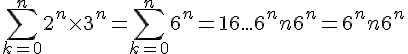 4$\sum_{k=0}^n 2^n\times 3^n = \sum_{k=0}^n 6^n = 1+6+...+6^n + n6^n = 6^n + n6^n