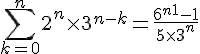 4$\sum_{k=0}^n 2^n \times 3^{n-k} = \frac{6^{n+1} - 1}{5\times 3^n}