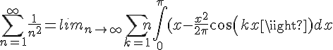 4$\sum_{n=1}^{\infty}\fr{1}{n^2}=lim_{n \to +\infty} \sum_{k=1}{n}\int_0^{\pi}(x-\fr{x^2}{2\pi}cos(kx)dx