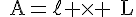 4$\text{A}=\ell \times \text{L}