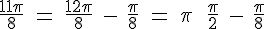 4$\textrm\frac{11\pi}{8} = \frac{12\pi}{8} - \frac{\pi}{8} = \pi + \frac{\pi}{2} - \frac{\pi}{8}