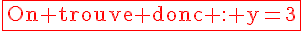 4$\textrm\red\fbox{On trouve donc : y=3}