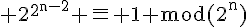 4$\textrm 2^{2^{n-2}} \bar{=} 1 mod(2^n)