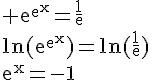 4$\textrm e^{e^x}=\frac{1}{e}\\ln(e^{e^x})=ln(\frac{1}{e})\\e^x=-1
