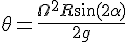 4$\theta = \frac{\Omega^2 R \sin (2 \alpha)}{2 g}