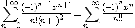 4${\Bigsum_{n=0}^{+\infty}\frac{(-1)^{n+1}x^{n+1}}{n!(n+1)^2}=\Bigsum_{n=1}^{+\infty}\frac{(-1)^{n}x^n}{nn!}}