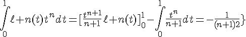 4${\int_0^1\ell n(t)t^{n}dt=[\frac{t^{n+1}}{n+1}\ell n(t)]_0^1-\int_0^1\frac{t^{n}}{n+1}dt=-\frac1{(n+1)^2}}