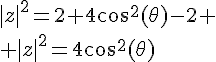 4${|z|}^2=2+4cos^2(\theta)-2
 \\ {|z|}^2=4cos^2(\theta)