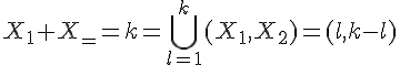 4${X_1+X_2=k}=\bigcup_{l=1}^k{(X_1,X_2)=(l,k-l)}