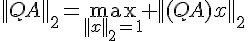 4$||QA||_2=\max_{||x||_2=1} ||(QA)x||_2