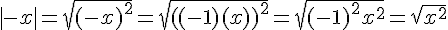 4$|-x| = \sqrt{(-x)^2} = \sqrt{((-1)(x))^2} = \sqrt{(-1)^2 x^2} = \sqrt{x^2}