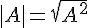 4$|A|=\sqrt{A^2}