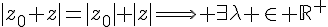 4$|z_0+z|=|z_0|+|z|\Longrightarrow \exists\lambda \in \mathbb{R}^{+}