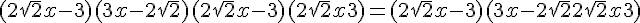 4$ (2\sqrt{2}x - 3)(3x - 2\sqrt{2}) + (2\sqrt{2}x - 3)(2\sqrt{2}x + 3) = (2\sqrt{2}x - 3)(3x - 2\sqrt{2} + 2\sqrt{2}x + 3 )