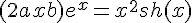 4$ (2ax+b)e^x = x^2sh(x)