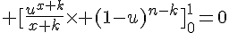 4$ [\frac{u^{x+k}}{x+k}\times (1-u)^{n-k}]_0^1=0
