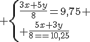 4$ \{{\frac{3x+5y}{8}=9,75 \\ \frac{5x+3y}{8}=10,25
