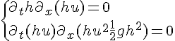 4$ \{ \partial_t h +\partial_x(hu)=0 \\\partial_t (hu) +\partial_x(hu^2+\frac{1}{2}gh^2)=0