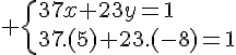 4$ \{37x+23y=1\\37.(5)+23.(-8)=1