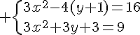 4$ \{3x^2-4(y+1)=16\\3x^2+3y+3=9